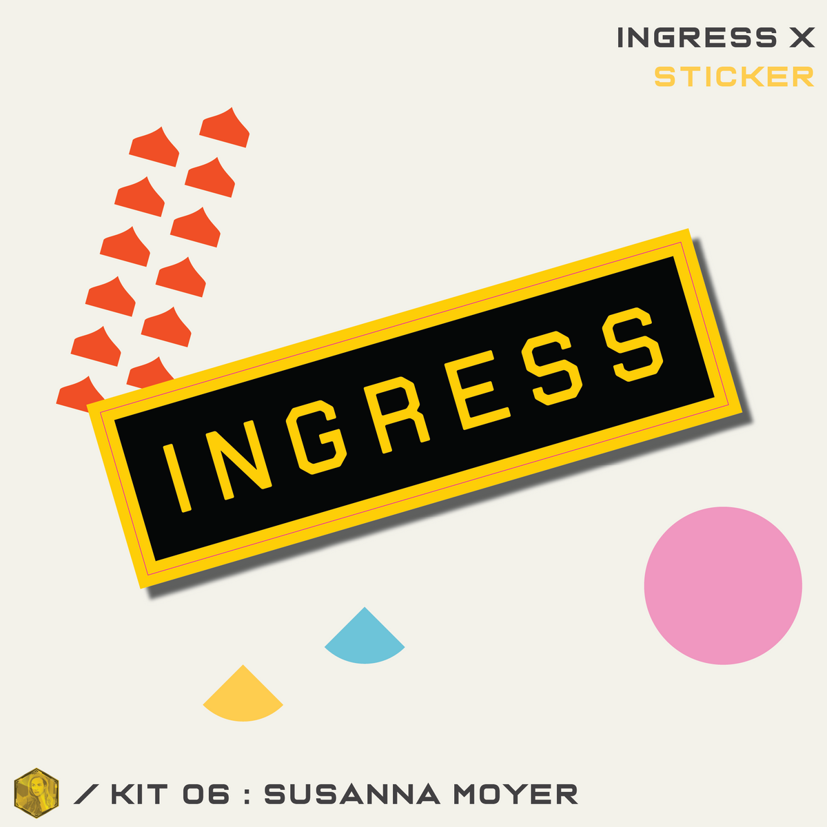 INGRESS SERIES X KIT 06 - SUSANNA MOYER